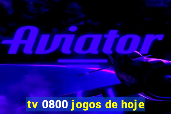 tv 0800 jogos de hoje